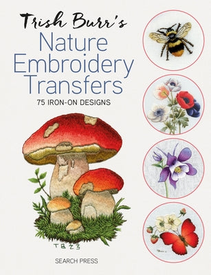 Trish Burr's Nature Embroidery Transfers: 75 Iron-On Designs by Burr, Trish