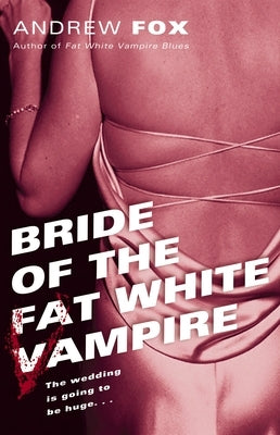 Bride of the Fat White Vampire by Fox, Andrew