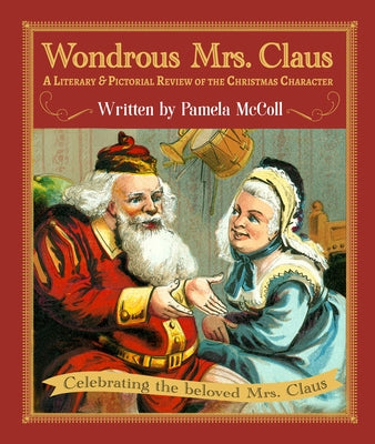 Wondrous Mrs. Claus: A Literary and Pictorial Review of the Christmas Character by McColl, Pamela