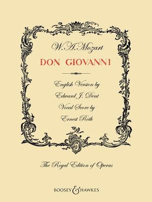 Don Giovanni: English Version by Edward J. Dent Vocal Score by Erwin Stein the Royal Edition of Operas by Amadeus Mozart, Wolfgang