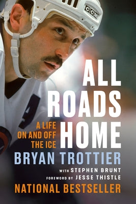 All Roads Home: A Life on and Off the Ice by Trottier, Bryan