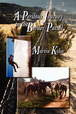 A Perilous Journey to the Border Patrol by Kelso, Martin