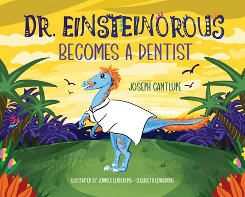 Dr. Einsteinorous Becomes a Dentist by Cantlupe, Joseph