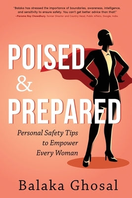 Poised And Prepared: Personal Safety Tips to Empower Every Woman by Ghosal, Balaka B.
