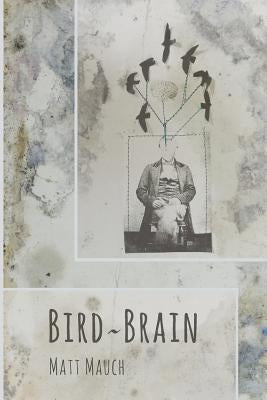 Bird Brain by Mauch, Matt