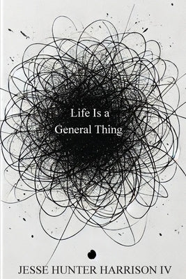 Life Is a General Thing by Harrison, Jesse Hunter