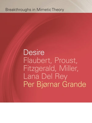 Desire: Flaubert, Proust, Fitzgerald, Miller, Lana del Rey by Grande, Per Bjørnar