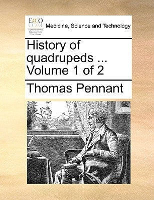 History of quadrupeds ... Volume 1 of 2 by Pennant, Thomas