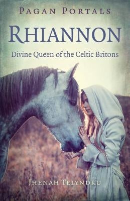 Pagan Portals - Rhiannon: Divine Queen of the Celtic Britons by Telyndru, Jhenah