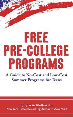 Free Pre-College Programs: A Guide to No-Cost and Low-Cost Summer Programs for Teens by Khalfani-Cox, Lynnette