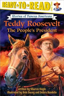 Teddy Roosevelt: The People's President (Ready-To-Read Level 3) by Gayle, Sharon