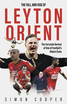 The Fall and Rise of Leyton Orient: The Fall and Rise of Leyton Orient by Cooper, Simon