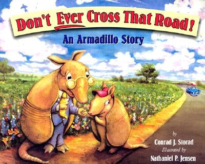 Don't Ever Cross That Road!: An Armadillo Story by Storad, Conrad J.