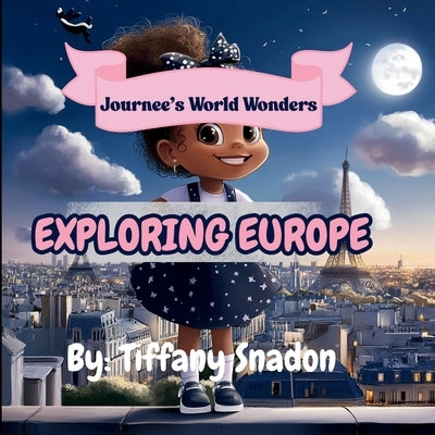 Journee's World Wonders: Exploring Europe by Snadon, Tiffany S.