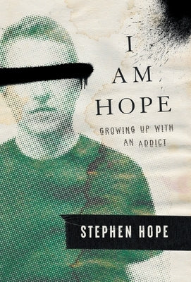 I am Hope: Growing up With an Addict by Hope, Stephen