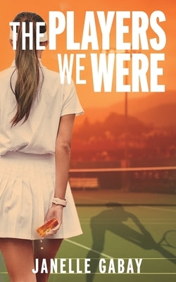 The Players We Were by Gabay, Janelle