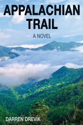 Appalachian Trail - A Novel by Drevik, Darren K.
