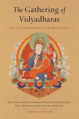 The Gathering of Vidyadharas: Text and Commentaries on the Rigdzin Düpa by Lingpa, Jigme