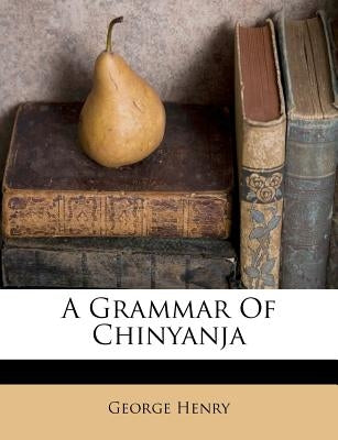 A Grammar of Chinyanja by Henry, George