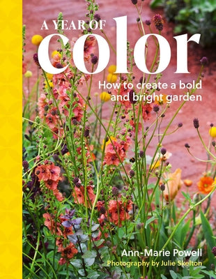 A Year of Color: How to Create a Bold and Bright Garden by Powell, Ann-Marie