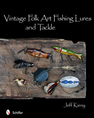 Vintage Folk Art Fishing Lures and Tackle by Kieny, Jeff