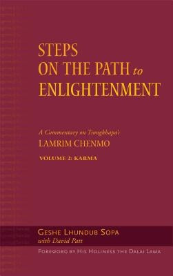 Steps on the Path to Enlightenment: A Commentary on Tsongkhapa's Lamrim Chenmo, Volume 2: Karma by Sopa, Lhundub