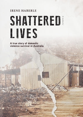 Shattered Lives by Irene, Haberle