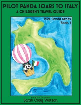 Pilot Panda Soars to Italy: A Children's Travel Guide by Watson, Sarah Craig