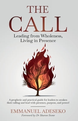 The Call: Leading from Wholeness, Living in Presence by Adeseko, Emmanuel