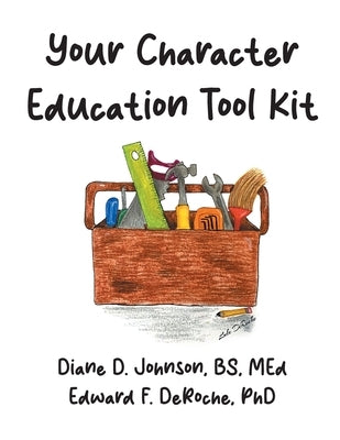Your Character Education Tool Kit by Deroche, Edward F.