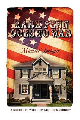 Mark Penn Goes to War: A Sequel to the Bootlegger's Secret by Springer, Michael