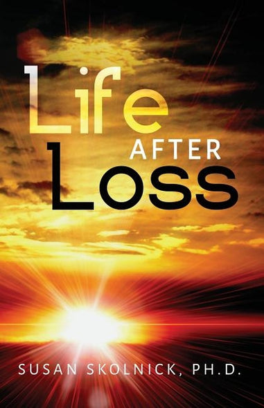 Life After Loss by Skolnick Ph. D., Susan