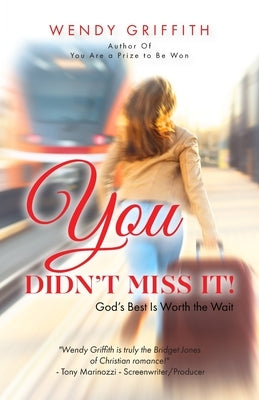 You Didn't Miss It!: God's Best is Worth the Wait by Griffith, Wendy