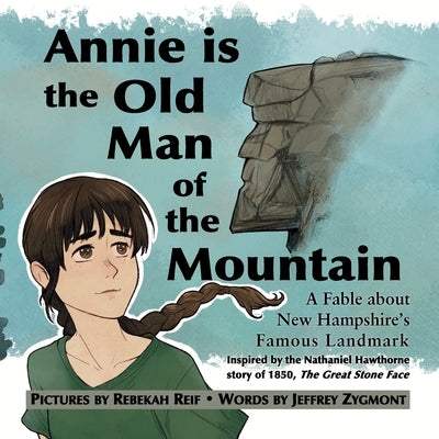 Annie Is the Old Man of the Mountain: A Fable about New Hampshire's Famous Landmark by Zygmont, Jeffrey