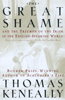 The Great Shame: And the Triumph of the Irish in the English-Speaking World by Keneally, Thomas