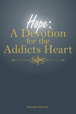 Hope: A Devotion for the Addicts Heart by Johnson, Natasha