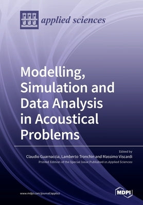 Modelling, Simulation and Data Analysis in Acoustical Problems by Guarnaccia, Claudio