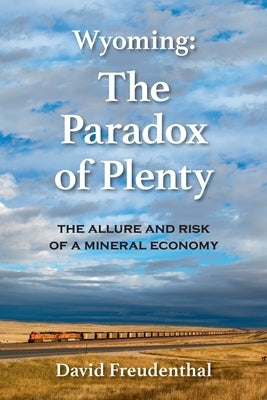 Wyoming: The Paradox of Plenty by Freudenthal, David D.