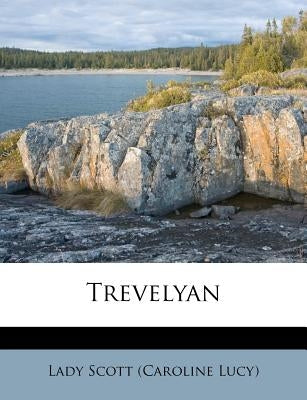 Trevelyan by Lady Scott (Caroline Lucy)