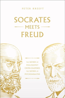 Socrates Meets Freud: The Father of Philosophy Cross-Examines the Father of Psychoanalysis by Kreeft, Peter