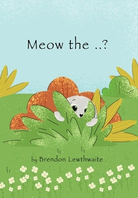 Meow the ..?: Who is he? by Lewthwaite, Brendon D.
