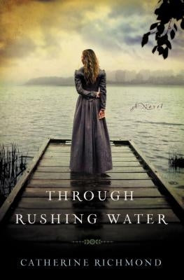 Through Rushing Water by Richmond, Catherine