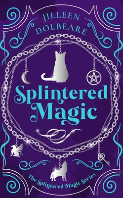 Splintered Magic: A Paranormal Women's Urban Fantasy Fiction Novel by Dolbeare, Jilleen