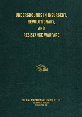 Undergrounds in Insurgent, Revolutionary, and Resistance Warfare by Research Office, Special Operations