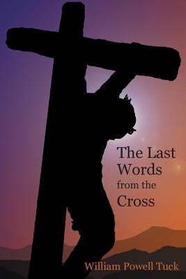 The Last Words from the Cross by Tuck, William Powell