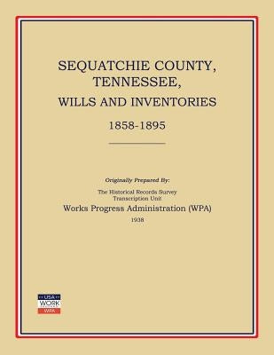 Sequatchie County, Tennessee, Wills and Inventories 1858-1895 by Administration, Works Progress