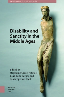 Disability and Sanctity in the Middle Ages by Grace-Petinos, Stephanie