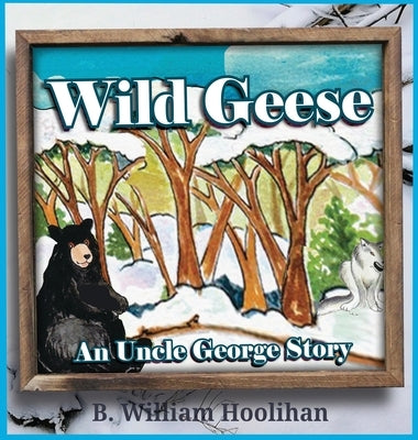 Wild Geese: An Uncle George Story Book 7 by Hoolihan, B. William