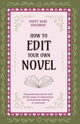 How to Edit Your Own Novel by Solomon, Poppy Rose