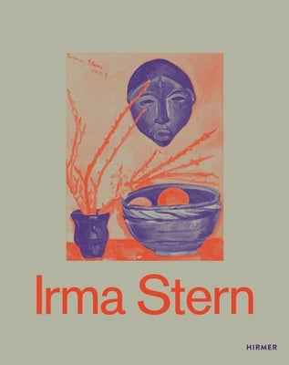 Irma Stern: A Modern Artist Between Berlin and Cape Town by HÃ¶rstmann, Lisa